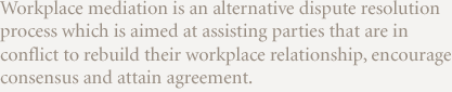 Workplace mediation is an alternative dispute resolution process