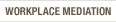 Workplace Mediation