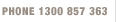 Phone - 1300 857 363